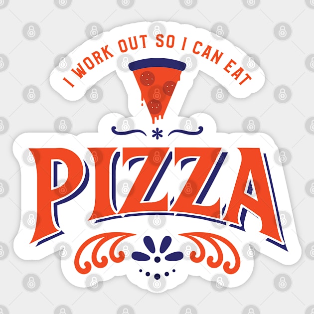I work out so I can eat pizza Sticker by Live Together